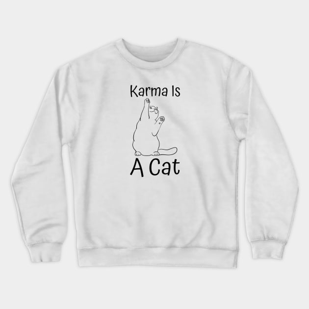 Karma Is A Cat Crewneck Sweatshirt by HobbyAndArt